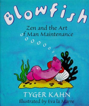 Blowfish: Zen And The Art Of Man Maintenance by Tyger Kahn