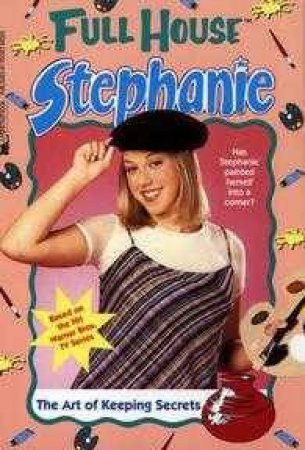 Full House: Stephanie: The Art Of Keeping Secrets by Various