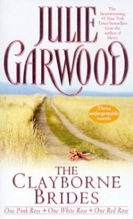 The Clayborne Brides: One Pink Rose, One White Rose, One Red Rose by Julie Garwood