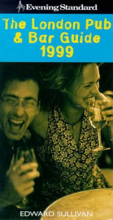 The 1999 London Pub And Bar Guide by Edward Sullivan