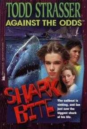 Against The Odds: Shark Bite by Todd Strasser