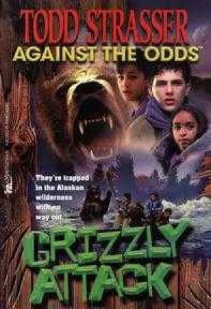 Against The Odds: Grizzly Attack by Todd Strasser