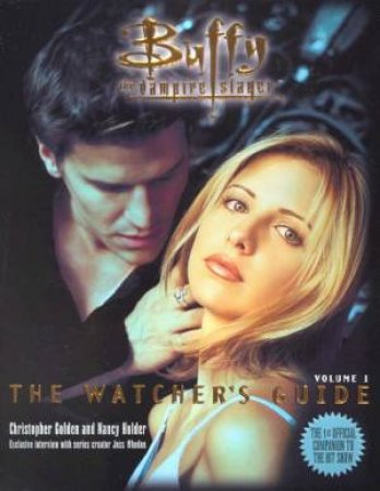 Buffy The Vampire Slayer: The Watcher's Guide Volume 1 by Christopher Golden & Nancy Holder