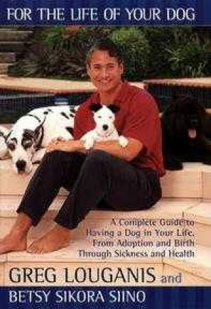 For The Life Of Your Dog by Greg Louganis & Betsy Siino