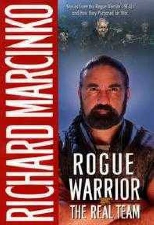 Rogue Warrior: The Real Team by Richard Marcinko