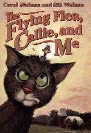 The Flying Flea, Callie And Me by Carol Wallace