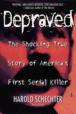 Depraved by Harold Schechter