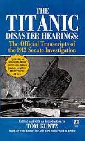 The Titanic Disaster Hearings by Tom Kuntz