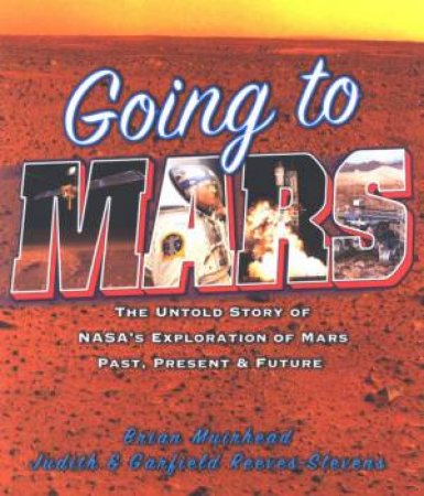 Going To Mars: The Untold Story Of NASA's Exploration Of Mars Past, Present & Future by Various