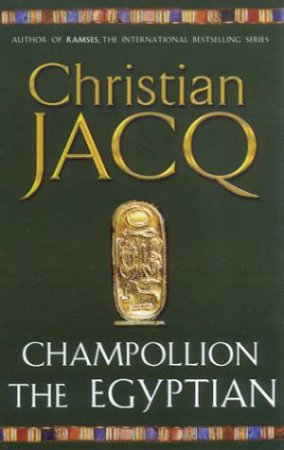 Champollion The Egyptian by Christain Jacq