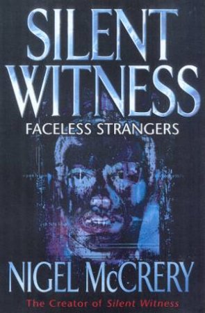 Silent Witness: Faceless Strangers by Nigel McCrery