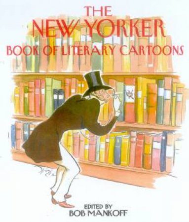 The New Yorker Book Of Literary Cartoons by Bob Mankoff