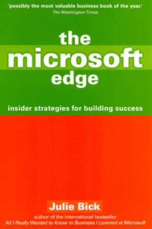The Microsoft Edge: Insider Strategies For Building Success by Julie Bick
