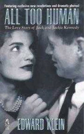 All Too Human: The Love Story of Jack And Jackie Kennedy by Edward Klein