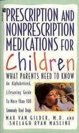 Prescription And Nonprescription Medications For Children by Max Van Gilder & Shelagh Masline