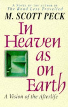 In Heaven As On Earth by M Scott Peck