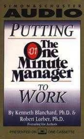 Putting The One Minute Manager To Work - Cassette by Kenneth Blanchard & Robert Lorber