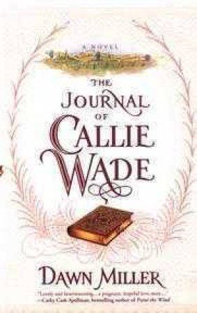 The Journal Of Callie Wade by Dawn Miller