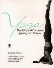 Yoga The Spirit And Practice Of Moving Into Stillness