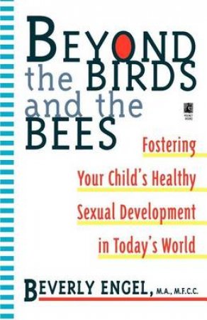 Beyond The Birds And The Bees by Beverly Engel