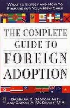 The Complete Guide To Foreign Adoption by Barbara Bascom & Carole McKelvey