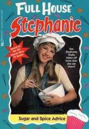 Full House: Stephanie: Sugar & Spice Advice by Various