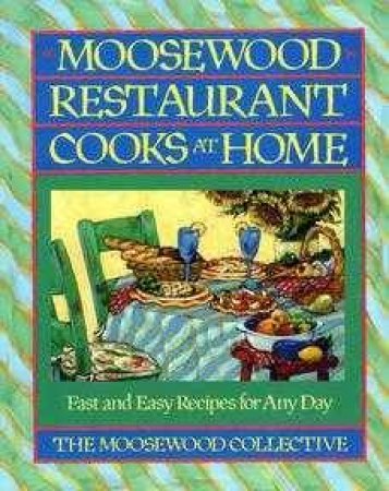 Moosewood Restaurant Cooks At Home by Various