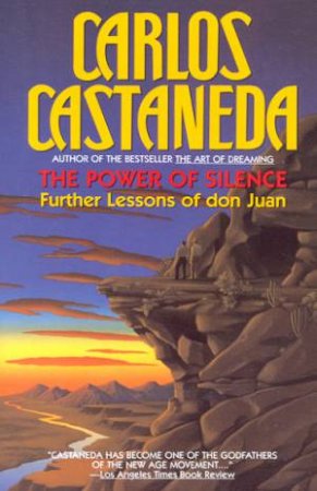 The Power Of Silence: Further Lessons Of Don Juan by Carlos Castaneda