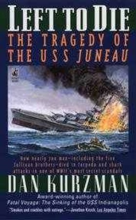 Left To Die: The USS Juneau Tragedy by Dan Kurzman