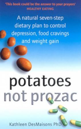 Potatoes Not Prozac by Kathleen DesMaisons