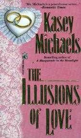 The Illusions Of Love by Kasey Michaels