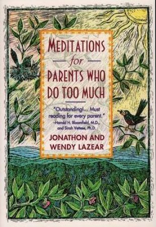 Meditations For Parents Who Do Too Much by Jonathon Lazear