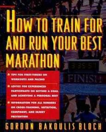 How Train For And Run Your Best Marathon by Gordon Bloch