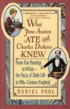 What Jane Austen Ate And Charles Dickens Knew by Daniel Pool