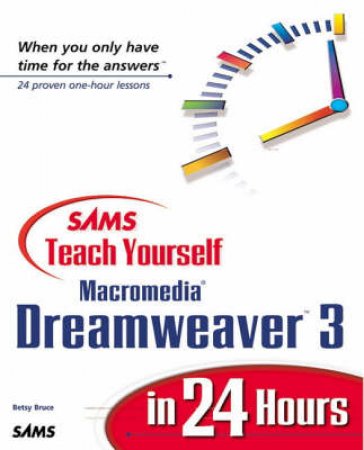 Sams Teach Yourself Macromedia Dreamweaver 3 In 24 Hours by Betsy Bruce