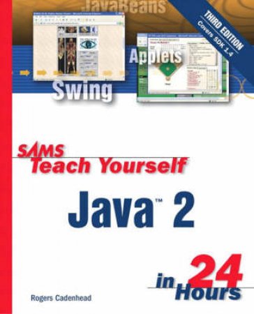 Sams Teach Yourself Java 2 In 24 Hours by Rogers Cadenhead