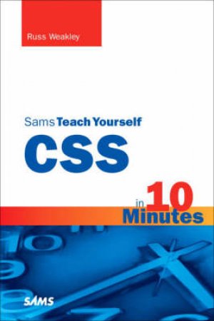 Sams Teach Yourself CSS in 10 Minutes by Russ Weakley