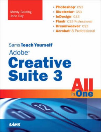 Sams Teach Yourself Adobe Creative Suite 3 All in One by Mordy Golding