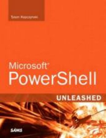 Microsoft PowerShell Unleashed by Tyson Kopcznynski