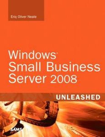 Windows Small Business Server 2008 Unleashed by Eriq Neale