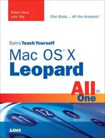 Sams Teach Yourself Mac OSX Leopard All In One by Robyn Ness & John Ray