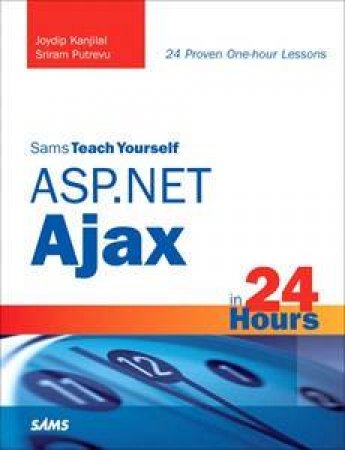 Sams Teach Yourself ASP.NET Ajax In 24 Hours by Various