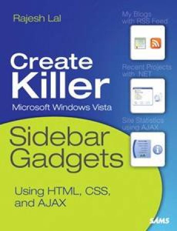 Create Killer Microsoft Windows Vista Sidebar Gagets Using HTML, CSS, and AJAX by Rajesh Lal