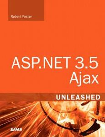 ASP.NET 3.5 Ajax Unleashed by Robert Foster