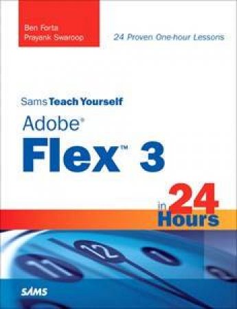 Sams Teach Yourself Adobe Flex 3 In 24 Hours by Various