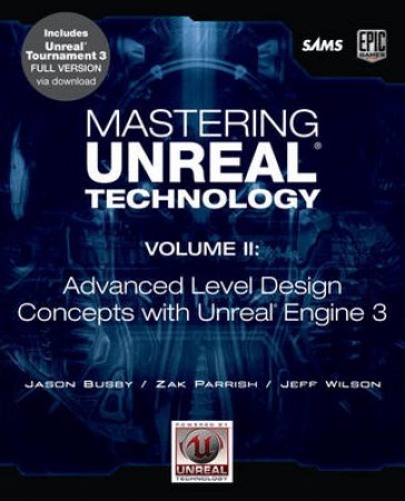 Advanced Level Design with Unreal Technology: Using Unreal Engine 3 by Jason & Parrish Zak Busby