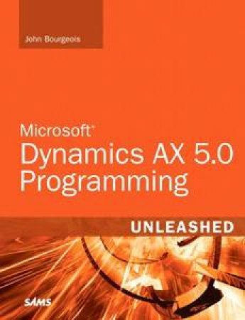 Microsoft Dynamics AX 2009 Programming Unleashed by John Bourgeois