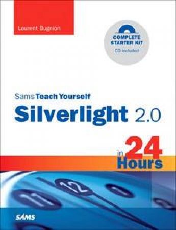 Sam's Teach Yourself Silverlight 2 in 24 Hours: Complete Starter Kit by Various