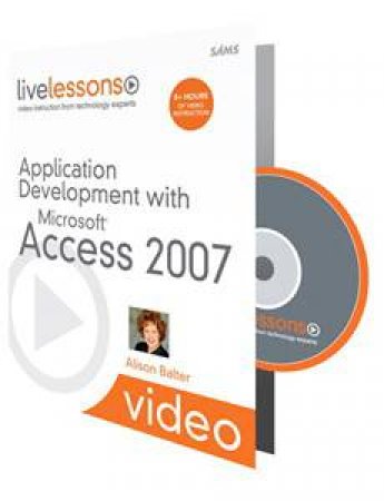 Application Development with Microsoft Access 2007 (Video Training) by Alison Balter