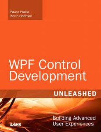 WPF Control Development Unleashed: Building Advanced User Experiences by Pavan Podila & Kevin Hoffman